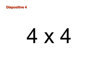 4 x 4
Diapositive 4Diapositive 4
