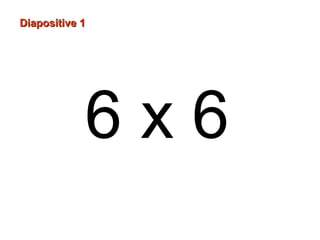 6 x 6
Diapositive 1Diapositive 1
 