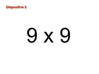 9 x 9
Diapositive 2Diapositive 2
 