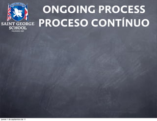 ONGOING PROCESS
PROCESO CONTÍNUO

jueves 1 de septiembre de 11

 