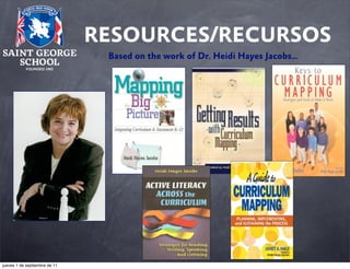 RESOURCES/RECURSOS
Based on the work of Dr. Heidi Hayes Jacobs…

jueves 1 de septiembre de 11

 