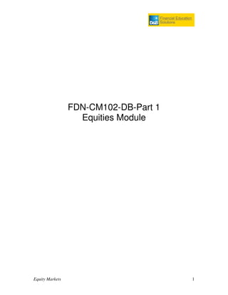 FDN-CM102-DB-Part 1
                   Equities Module




Equity Markets                         1
 