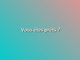 Vous êtes prêts ? 