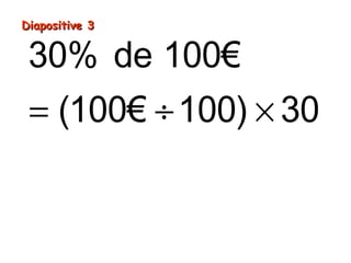Diapositive 3

30% de 100€
= (100€ ÷ 100) × 30
= 1€ × 30
= 30€

 