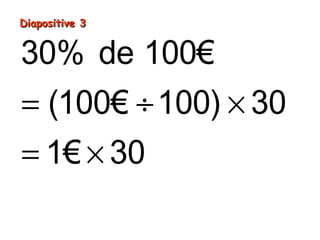 Diapositive 3

30% de 100€
= (100€ ÷ 100) × 30
= 1€ × 30
= 30€

 