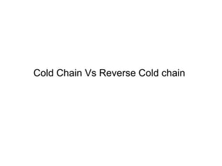 Cold Chain Vs Reverse Cold chain
 
