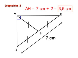 Diapositive 2

AH = 7 cm ÷ 2 = 3,5 cm

7 cm

 