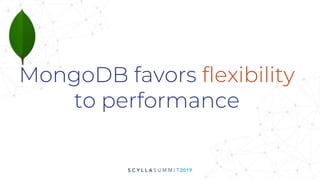 MongoDB favors flexibility
to performance
 