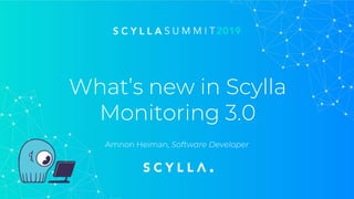 What’s new in Scylla
Monitoring 3.0
Amnon Heiman, Software Developer
 
