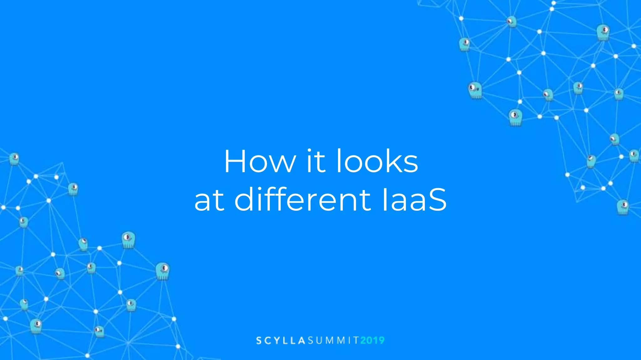 How it looks
at different IaaS
 