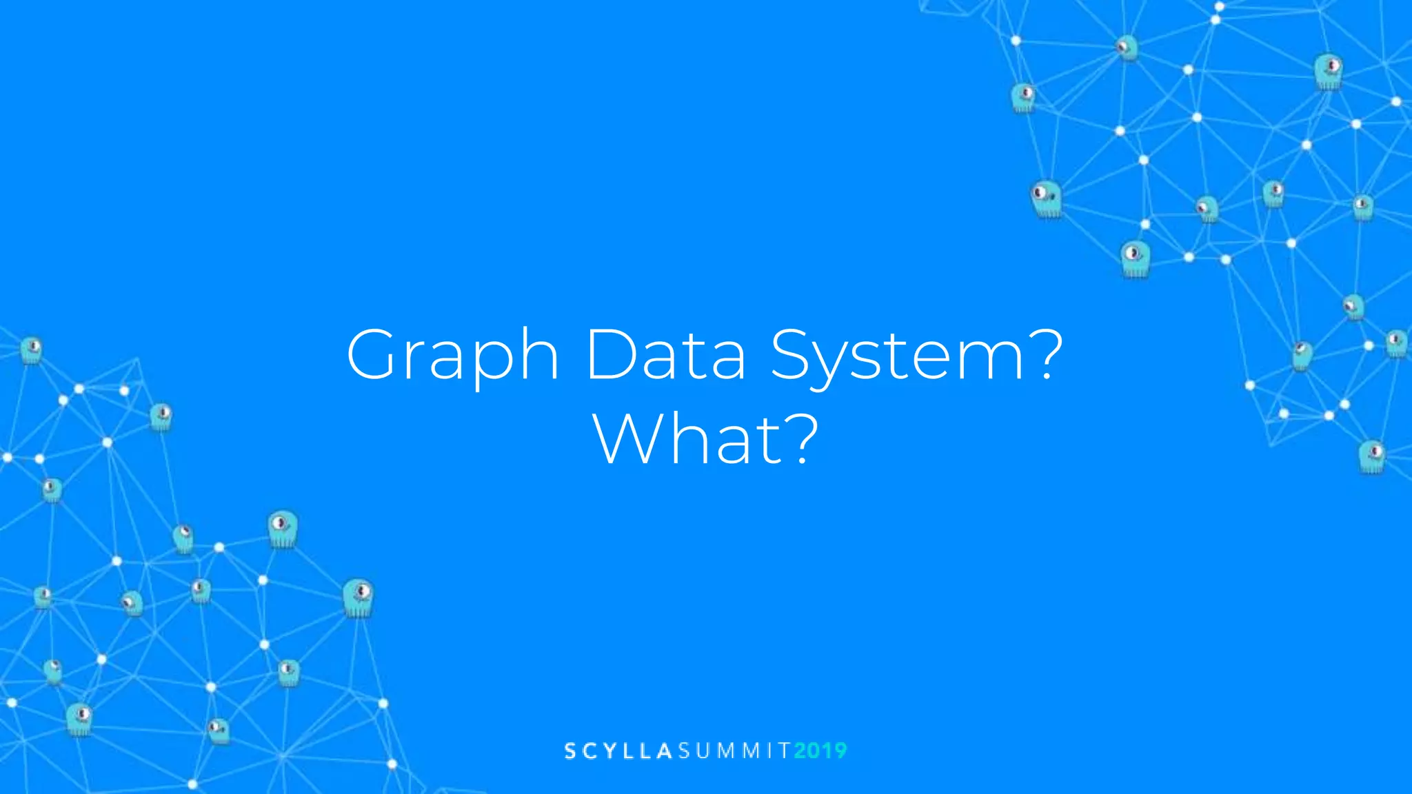 Graph Data System?
What?
 
