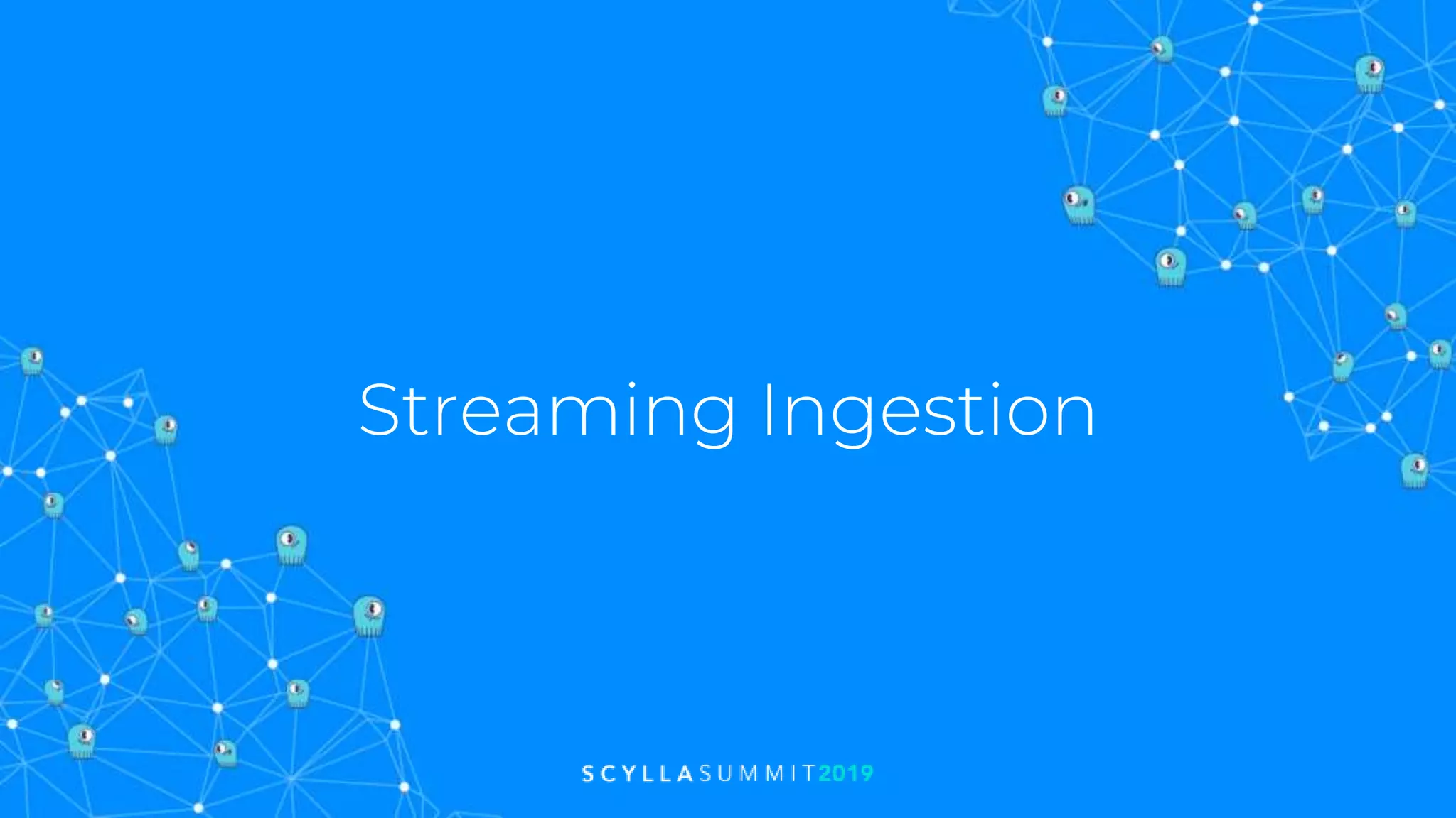 Streaming Ingestion
 