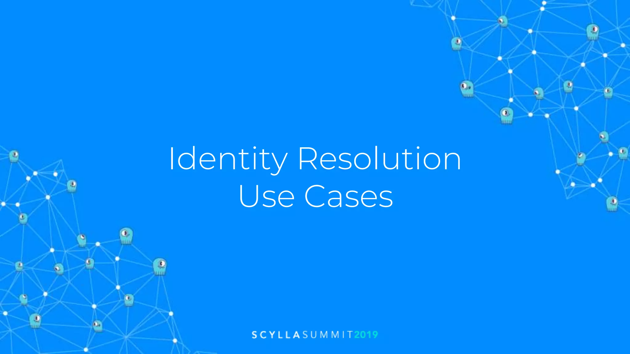 Identity Resolution
Use Cases
 