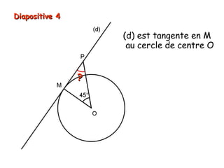 Diapositive 4

(d) est tangente en M
au cercle de centre O

[BD) est la bissectrice de l’angle ABC
?

 