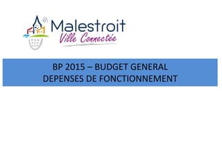 BP 2015 – BUDGET GENERAL
DEPENSES DE FONCTIONNEMENT
 