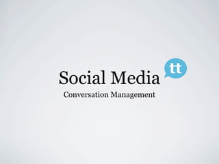 tt
Social Media
Conversation Management
 