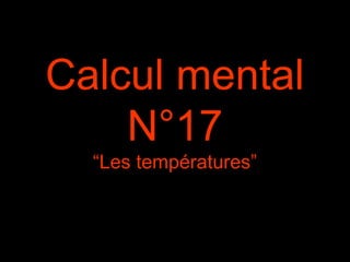 Calcul mental
N°17
“Les températures”
 
