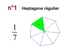 n°1n°1 Heptagone régulier
1
7
 