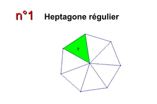 n°1n°1 Heptagone régulier
 