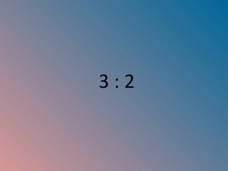 3 : 2 