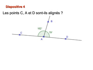 Diapositive 4

Les points C, A et D sont-ils alignés ?

 
