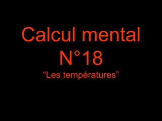 Calcul mental
N°18
“Les températures”
 