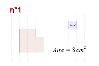 n°1n°1
Aire = 8cm2
