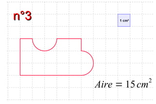 n°3n°3
Aire = 15cm2