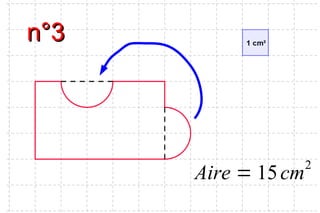 n°3n°3
Aire = 15cm2