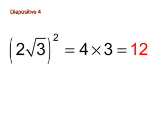 Diapositive 4Diapositive 4
( )
2
13 22 4 3= × =
 