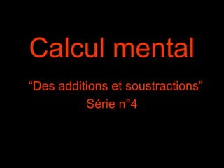 Calcul mental
“Des additions et soustractions”
Série n°4

 