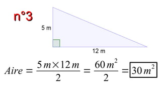 n°3n°3
Aire =
5m×12m
2
=
60m2
2
= 30m2
 