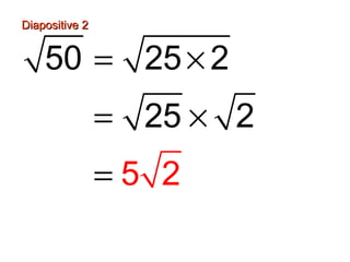 Diapositive 2Diapositive 2
50 25 2
25
5 2
2
= ×
= ×
=