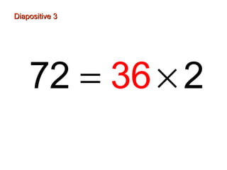 Diapositive 3Diapositive 3
72 236= ×