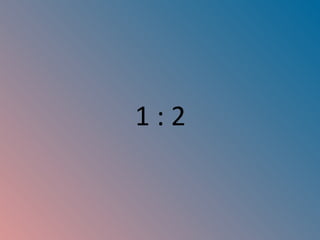 1 : 2 
