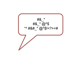 #&_*
#&_* @^$
“^ #&#_* @^$!<?>+#
 