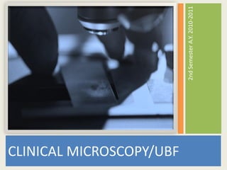 CLINICAL MICROSCOPY/UBF
2ndSemesterA.Y.2010-2011
 