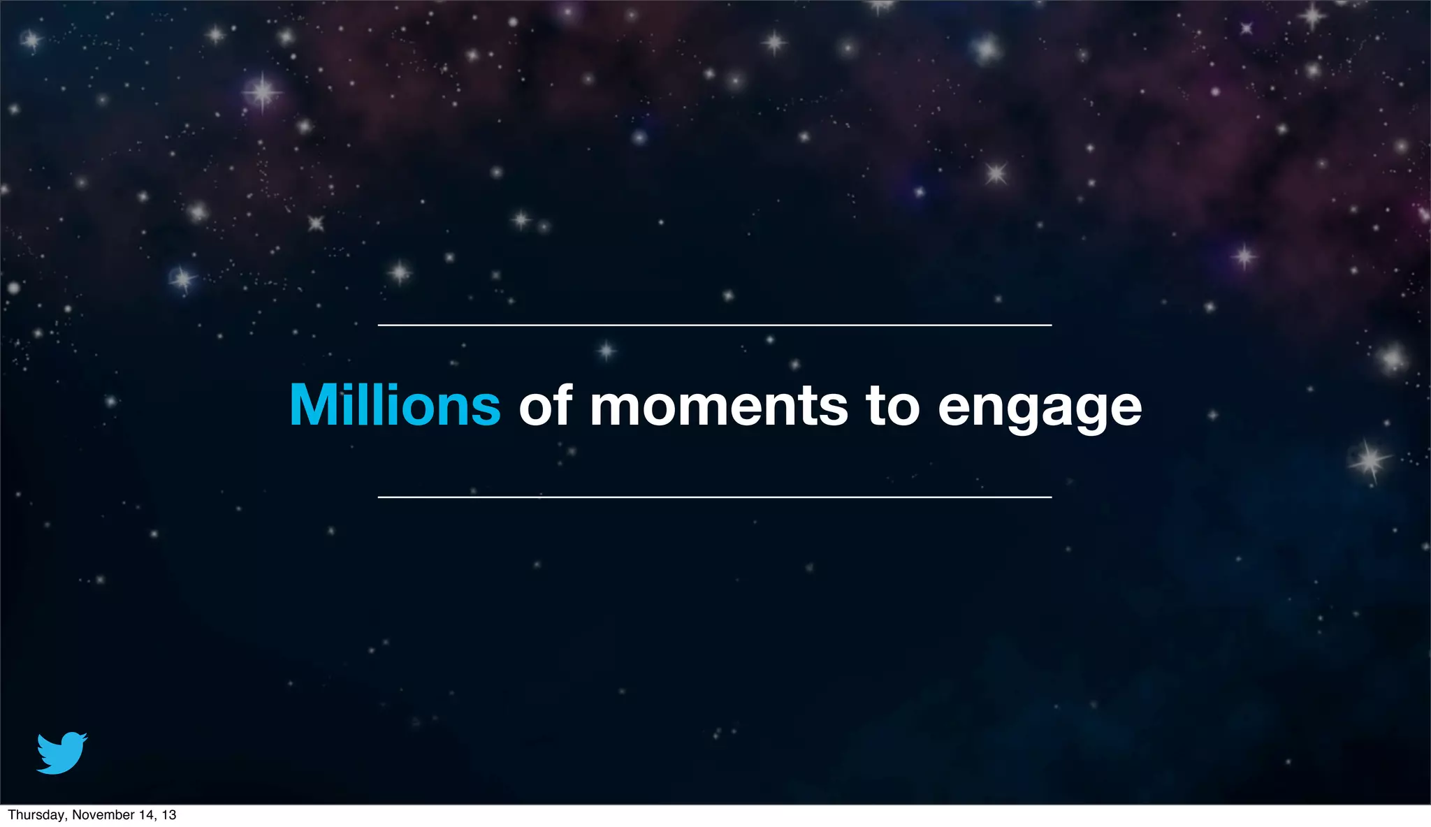 Millions of moments to engage

Thursday, November 14, 13

 