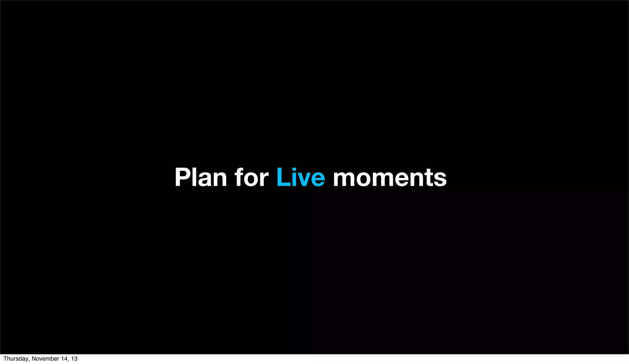 Plan for Live moments

Thursday, November 14, 13

 