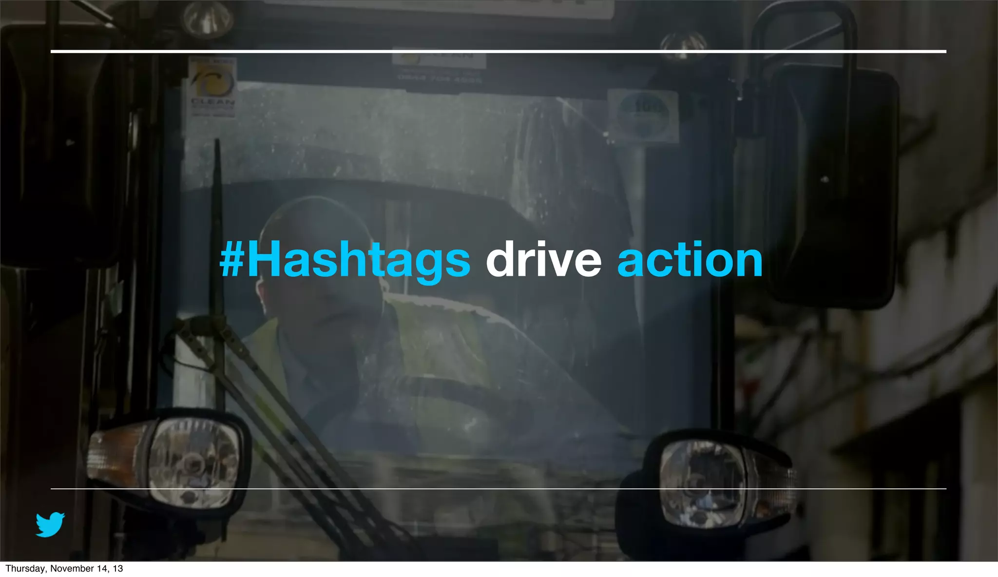 #Hashtags drive action

@TwitterAdsUK

Thursday, November 14, 13

 