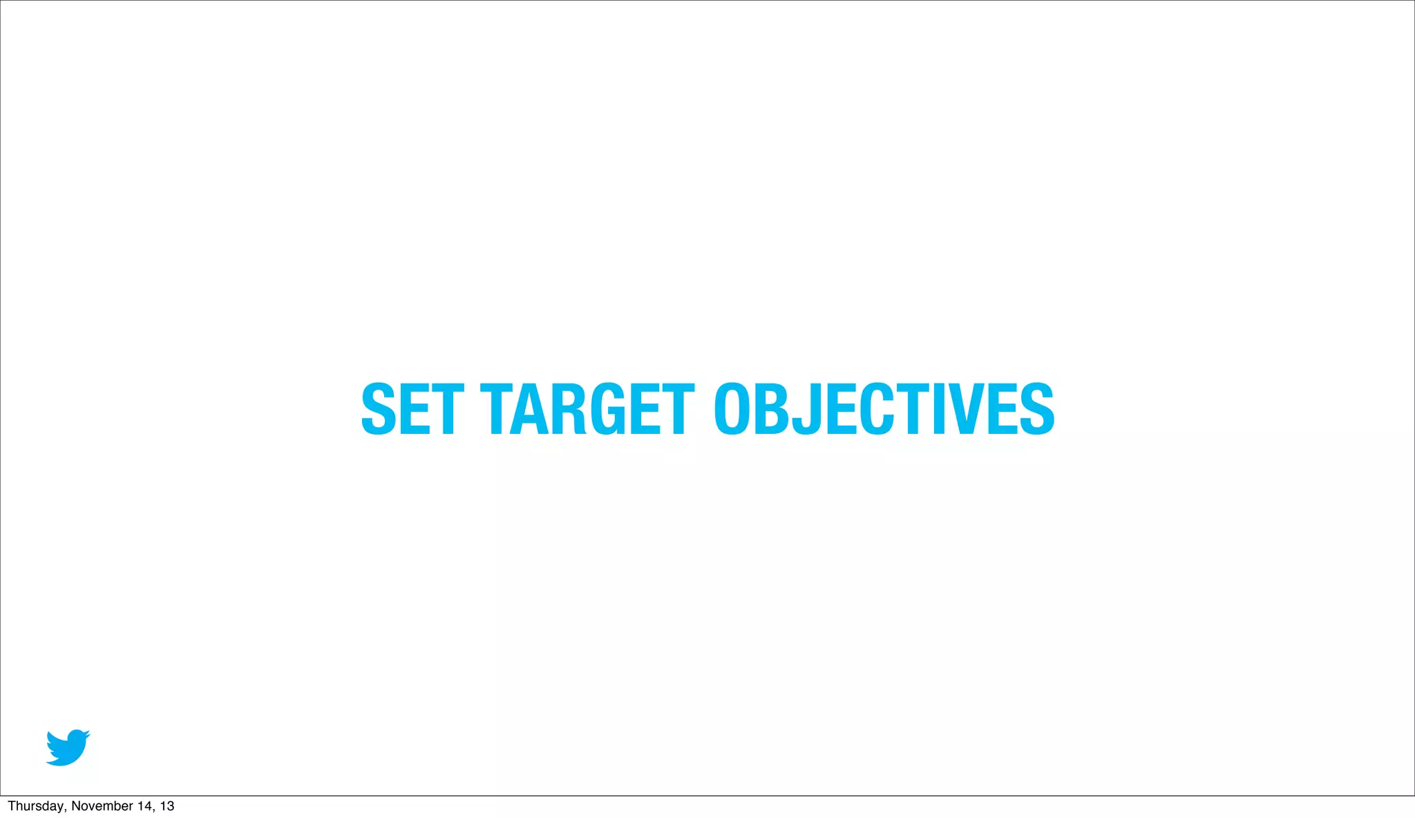 SET TARGET OBJECTIVES

Thursday, November 14, 13

 