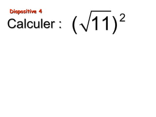 Diapositive 4Diapositive 4
Calculer :Calculer :
2
( 11)
 