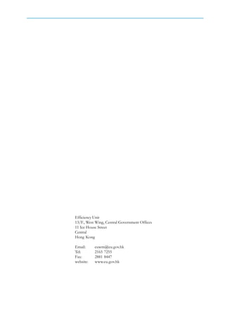 Efficiency Unit
13/F., West Wing, Central Government Offices
11 Ice House Street
Central
Hong Kong

Email:     euwm@eu.gov.hk
Tel:       2165 7255
Fax:       2881 8447
website:   www.eu.gov.hk
 