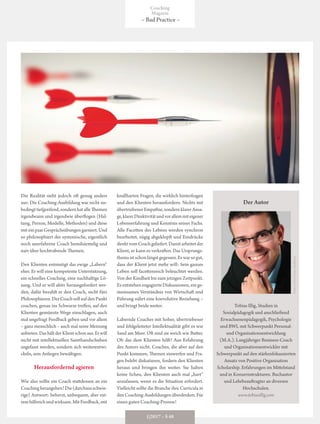 Die Realität sieht jedoch oft genug anders
aus: Die Coaching-Ausbildung war nicht un-
bedingt tiefgreifend, sondern hat alle Themen
irgendwann und irgendwie überflogen (Hal-
tung, Person, Modelle, Methoden) und diese
mit ein paar Gesprächsübungen garniert. Und
so philosophiert der systemische, eigentlich
noch unerfahrene Coach hemdsärmelig und
naiv über hochtrabende Themen.
Den Klienten entmutigt das ewige „Labern“
eher. Er will eine kompetente Unterstützung,
ein schnelles Coaching, eine nachhaltige Lö-
sung. Und er will aktiv herausgefordert wer-
den, dafür bezahlt er den Coach, nicht fürs
Philosophieren. Der Coach soll auf den Punkt
coachen, genau ins Schwarze treffen, auf den
Klienten gemünzte Wege einschlagen, auch
mal ungefragt Feedback geben und vor allem
– ganz menschlich – auch mal seine Meinung
anbieten.DashältderKlientschonaus.Erwill
nicht mit intellektuellen Samthandschuhen
angefasst werden, sondern sich weiterentwi-
ckeln, sein Anliegen bewältigen.
Herausfordernd agieren
Wie also sollte ein Coach stattdessen an ein
Coaching herangehen? Die (durchaus schwie-
rige) Antwort: beherzt, unbequem, aber ext-
rem hilfreich und wirksam. Mit Feedback, mit
knallharten Fragen, die wirklich hinterfragen
und den Klienten herausfordern. Nichts mit
übertriebenerEmpathie,sondernklarer Ansa-
ge,klarerDirektivitätundvorallemmiteigener
Lebenserfahrung und Kenntnis seines Fachs.
Alle Facetten des Lebens werden synchron
bearbeitet, zügig abgeklopft und Eindrücke
direktvomCoachgeliefert.Damitarbeitetder
Klient, er kann es verkraften. Das Ursprungs-
thema ist schon längst gegessen. Es war so gut,
dass der Klient jetzt mehr will: Sein ganzes
Leben soll facettenreich beleuchtet werden.
Von der Kindheit bis zum jetzigen Zeitpunkt.
Es entstehen engagierte Diskussionen, ein ge-
meinsames Verständnis von Wirtschaft und
Führung nährt eine koevolutive Beziehung –
und bringt beide weiter.
Labernde Coaches mit hoher, übertriebener
und fehlgeleiteter Intellektualität gibt es wie
Sand am Meer. Oft sind sie weich wie Butter.
Ob das dem Klienten hilft? Aus Erfahrung
des Autors nicht. Coaches, die aber auf den
Punkt kommen, Themen einwerfen und Fra-
gen belebt diskutieren, fordern den Klienten
heraus und bringen ihn weiter. Sie haben
keine Scheu, den Klienten auch mal „hart“
anzufassen, wenn es die Situation erfordert.
Vielleicht sollte die Branche ihre Curricula in
denCoaching-Ausbildungenüberdenken.Für
einen guten Coaching-Prozess!
Der Autor
Tobias Illig, Studien in
Sozialpädagogik und anschließend
Erwachsenenpädagogik, Psychologie
und BWL mit Schwerpunkt Personal-
und Organisationsentwicklung
(M.A.). Langjähriger Business-Coach
und Organisationsentwickler mit
Schwerpunkt auf den stärkenfokussierten
Ansatz von Positive Organisation
Scholarship. Erfahrungen im Mittelstand
und in Konzernstrukturen. Buchautor
und Lehrbeauftragter an diversen
Hochschulen.
www.tobiasillig.com
Foto:FotoFlott,Haßloch
Coaching
Magazin
– Bad Practice –
1|2017 – S 48
 