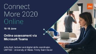 16-18 June
Online assessment via
Microsoft Teams
Julia Ault, lecturer and digital skills coordinator,
UWTSD - University of Wales Trinity Saint David
 