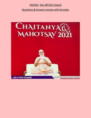 CM2021: Nov 08’2021 (Day2)
Questions & Answers session with Gurudev
 