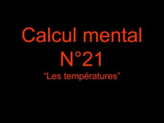 Calcul mental
N°21
“Les températures”
 