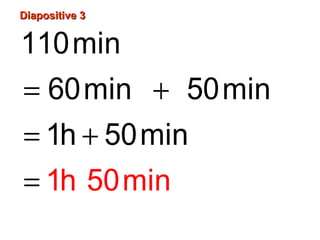 Diapositive 3Diapositive 3
= +
= +
=
110min
60min 50min
1h
1h 5
5
0min
0min
 