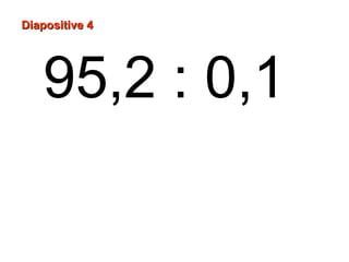Diapositive 4




   95,2 : 0,1
 
