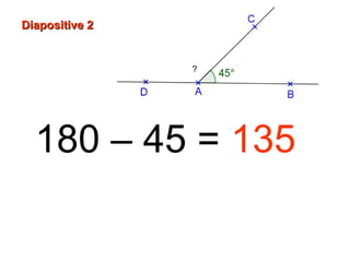 180 – 45 = 135
Diapositive 2Diapositive 2
?
 